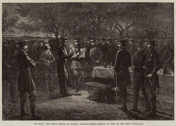 The War, the Crown Prince of Prussias Head-Quarters, Arrival of News by the Field Telegraph (engraving)