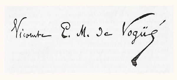 Signature of Marie-Eugene-Melchior, vicomte de Vogue, 1848 - 1910. French diplomat, Orientalist, travel writer, archaeologist, philanthropist and literary critic. From The International Library of Famous Literature, published c. 1900