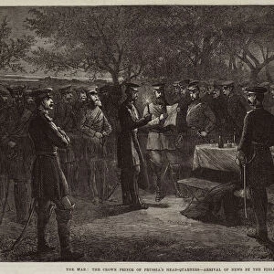 The War, the Crown Prince of Prussias Head-Quarters, Arrival of News by the Field Telegraph (engraving)